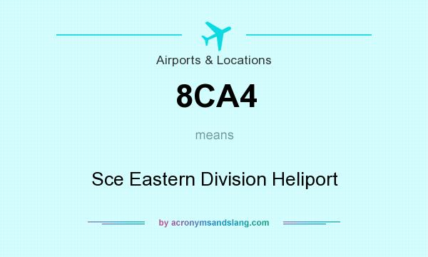 What does 8CA4 mean? It stands for Sce Eastern Division Heliport