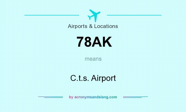 What does 78AK mean? It stands for C.t.s. Airport