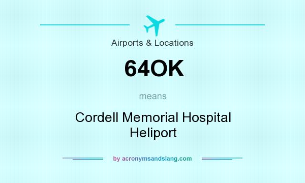 What does 64OK mean? It stands for Cordell Memorial Hospital Heliport