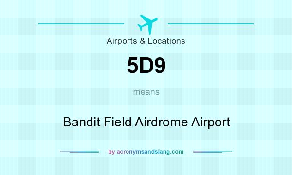 What does 5D9 mean? It stands for Bandit Field Airdrome Airport