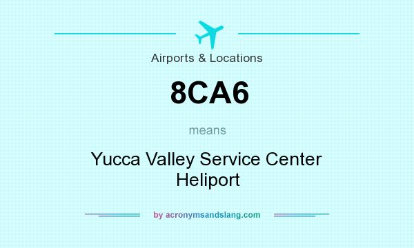 What does 8CA6 mean? It stands for Yucca Valley Service Center Heliport
