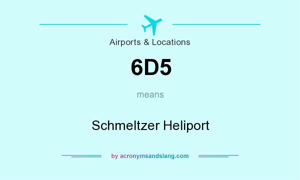 What does 6D5 mean? It stands for Schmeltzer Heliport