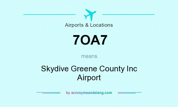 What does 7OA7 mean? It stands for Skydive Greene County Inc Airport