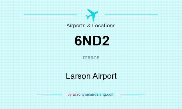 What does 6ND2 mean? It stands for Larson Airport