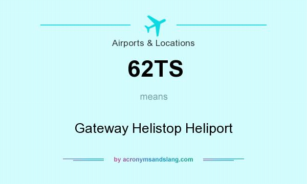 What does 62TS mean? It stands for Gateway Helistop Heliport