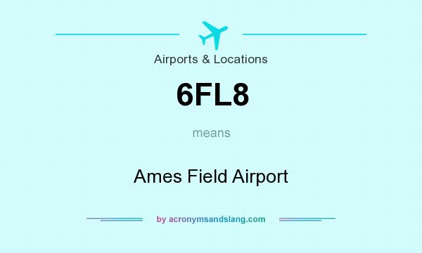 What does 6FL8 mean? It stands for Ames Field Airport