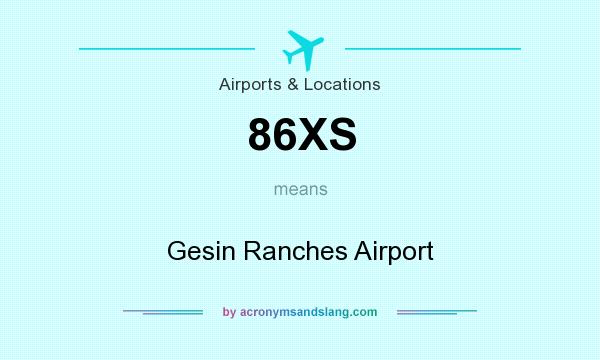 What does 86XS mean? It stands for Gesin Ranches Airport