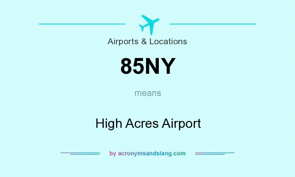 What does 85NY mean? It stands for High Acres Airport
