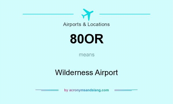 What does 80OR mean? It stands for Wilderness Airport