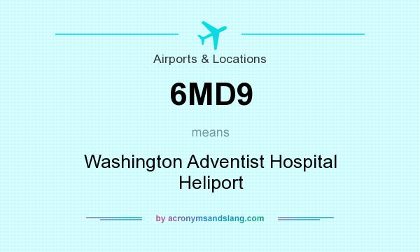 What does 6MD9 mean? It stands for Washington Adventist Hospital Heliport