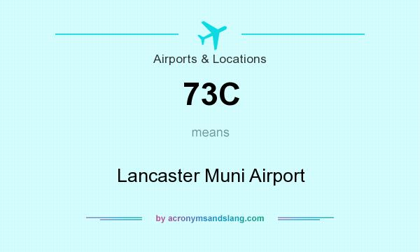What does 73C mean? It stands for Lancaster Muni Airport