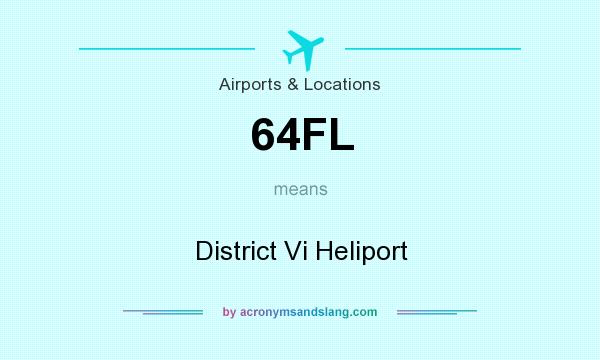 What does 64FL mean? It stands for District Vi Heliport