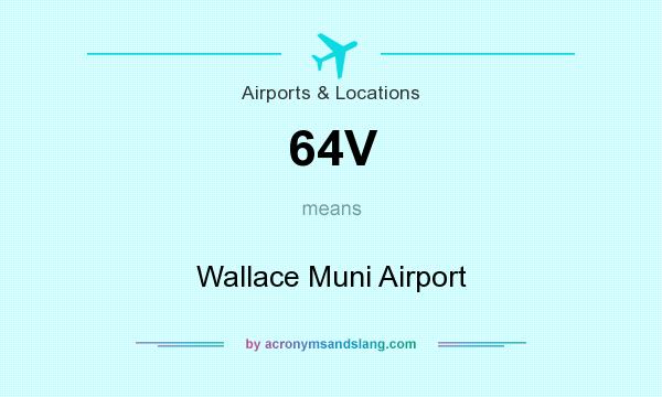 What does 64V mean? It stands for Wallace Muni Airport