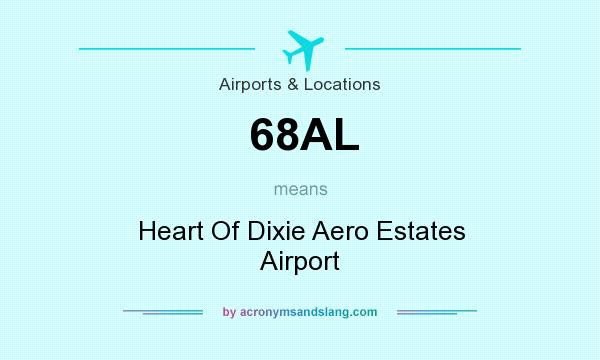 What does 68AL mean? It stands for Heart Of Dixie Aero Estates Airport