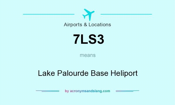 What does 7LS3 mean? It stands for Lake Palourde Base Heliport