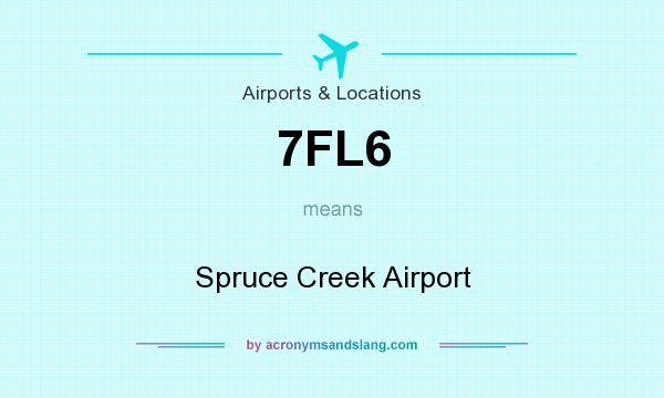 What does 7FL6 mean? It stands for Spruce Creek Airport