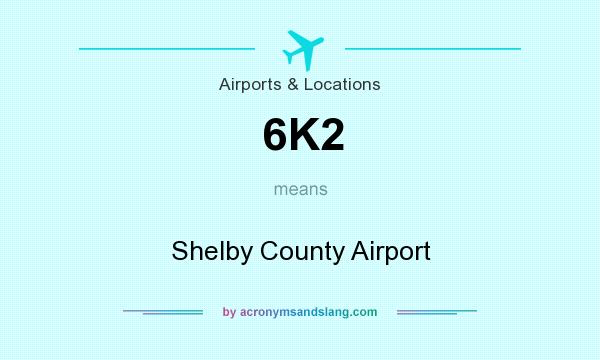 What does 6K2 mean? It stands for Shelby County Airport