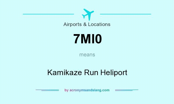 What does 7MI0 mean? It stands for Kamikaze Run Heliport