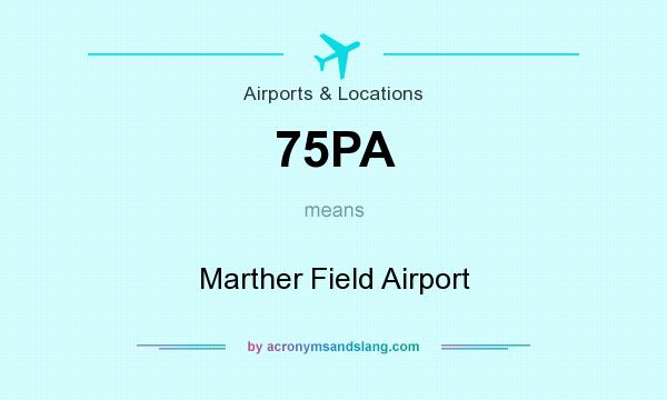 What does 75PA mean? It stands for Marther Field Airport