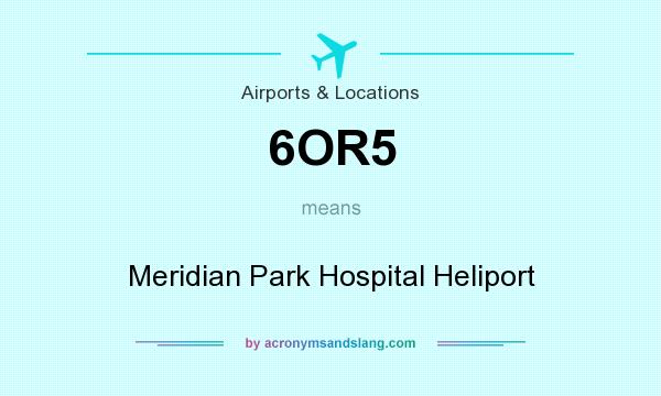 What does 6OR5 mean? It stands for Meridian Park Hospital Heliport
