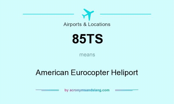 What does 85TS mean? It stands for American Eurocopter Heliport