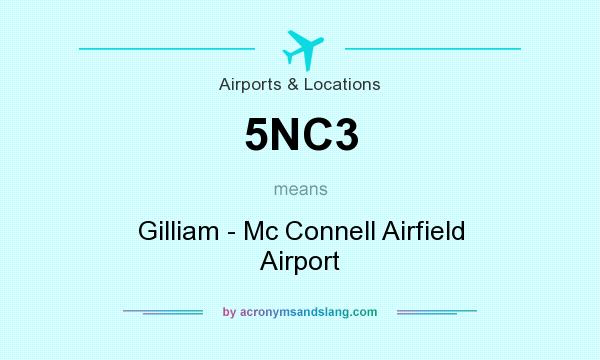 What does 5NC3 mean? It stands for Gilliam - Mc Connell Airfield Airport