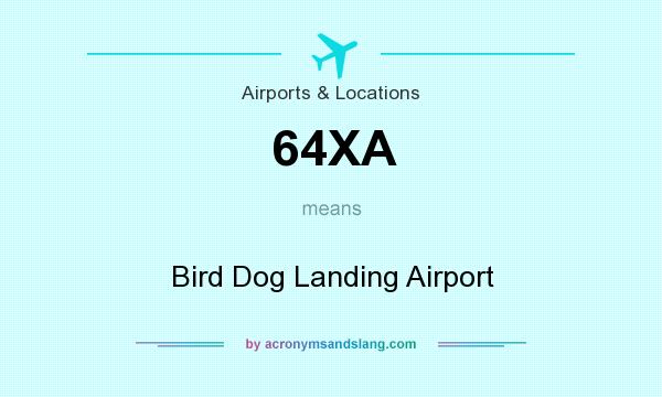 What does 64XA mean? It stands for Bird Dog Landing Airport