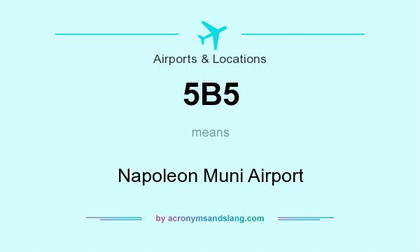 What does 5B5 mean? It stands for Napoleon Muni Airport