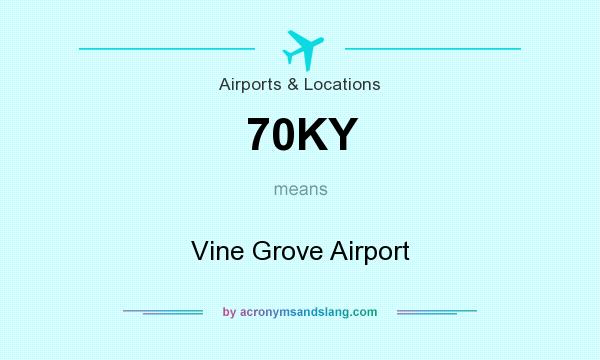 What does 70KY mean? It stands for Vine Grove Airport