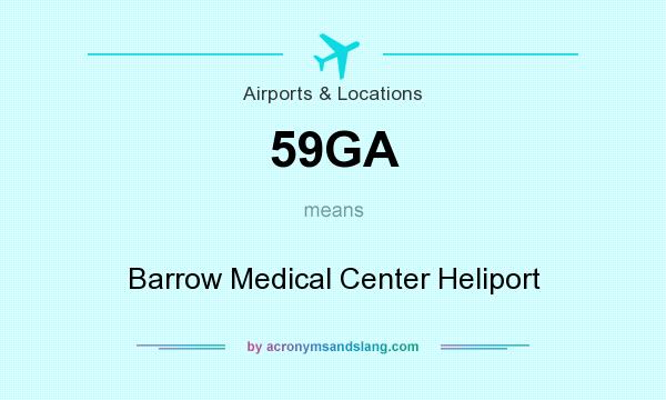 What does 59GA mean? It stands for Barrow Medical Center Heliport