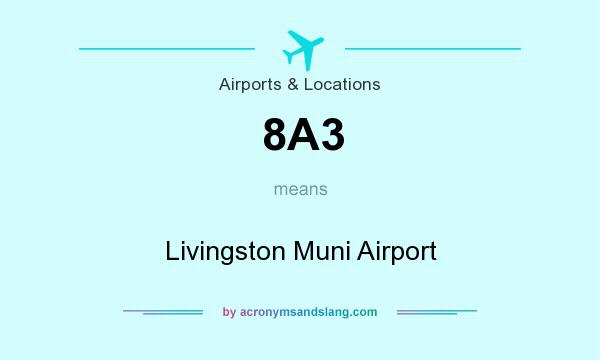 What does 8A3 mean? It stands for Livingston Muni Airport