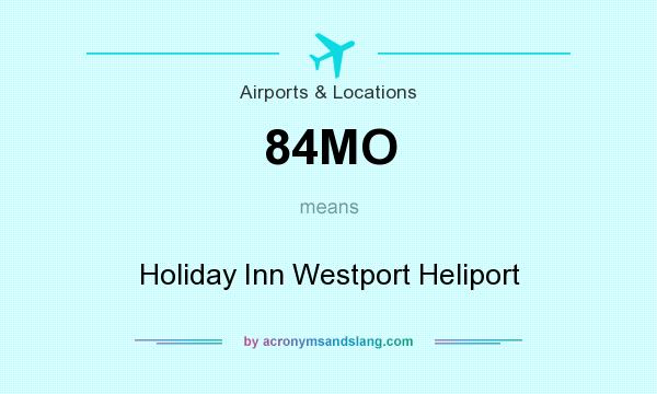 What does 84MO mean? It stands for Holiday Inn Westport Heliport