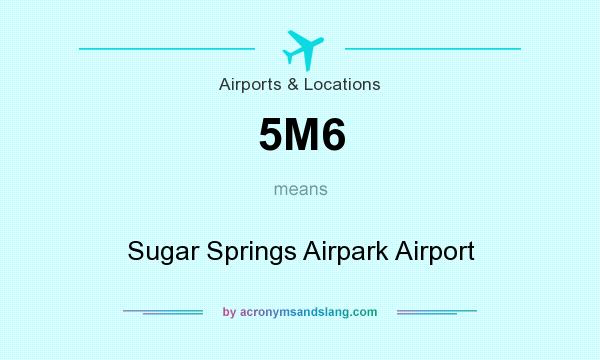 What does 5M6 mean? It stands for Sugar Springs Airpark Airport