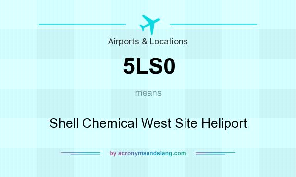 What does 5LS0 mean? It stands for Shell Chemical West Site Heliport