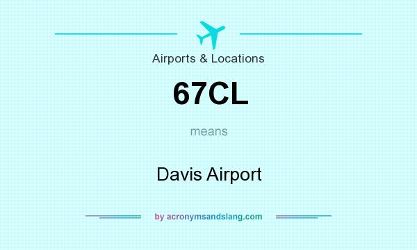 What does 67CL mean? It stands for Davis Airport