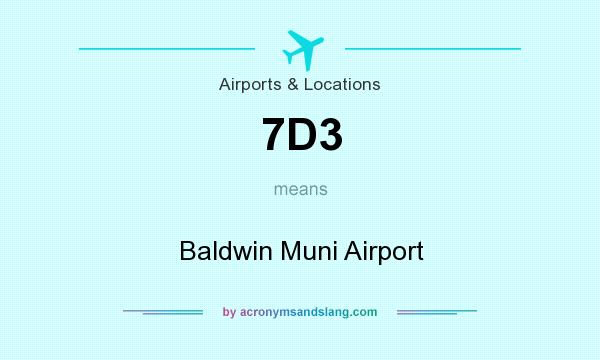 What does 7D3 mean? It stands for Baldwin Muni Airport