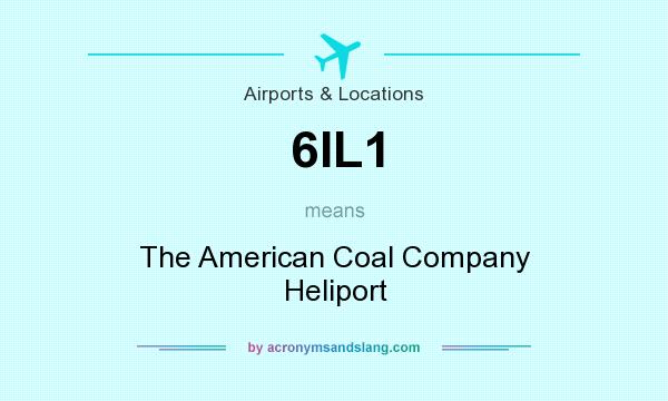 What does 6IL1 mean? It stands for The American Coal Company Heliport