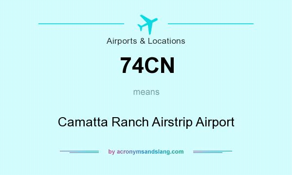 What does 74CN mean? It stands for Camatta Ranch Airstrip Airport