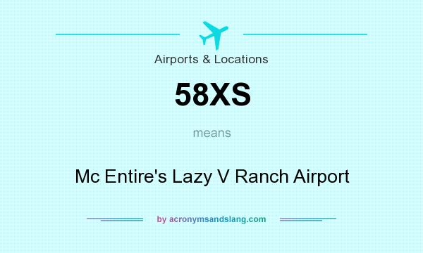 What does 58XS mean? It stands for Mc Entire`s Lazy V Ranch Airport