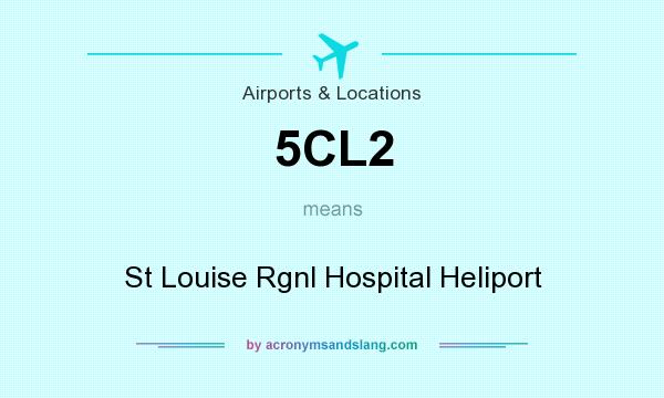 What does 5CL2 mean? It stands for St Louise Rgnl Hospital Heliport