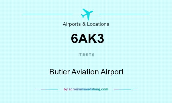 What does 6AK3 mean? It stands for Butler Aviation Airport