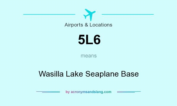 What does 5L6 mean? It stands for Wasilla Lake Seaplane Base