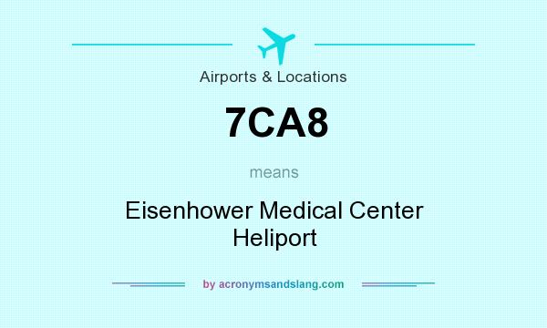 What does 7CA8 mean? It stands for Eisenhower Medical Center Heliport