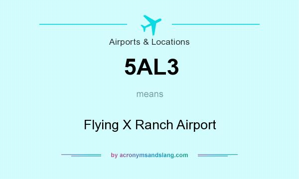 What does 5AL3 mean? It stands for Flying X Ranch Airport