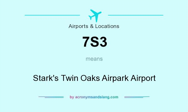 What does 7S3 mean? It stands for Stark`s Twin Oaks Airpark Airport