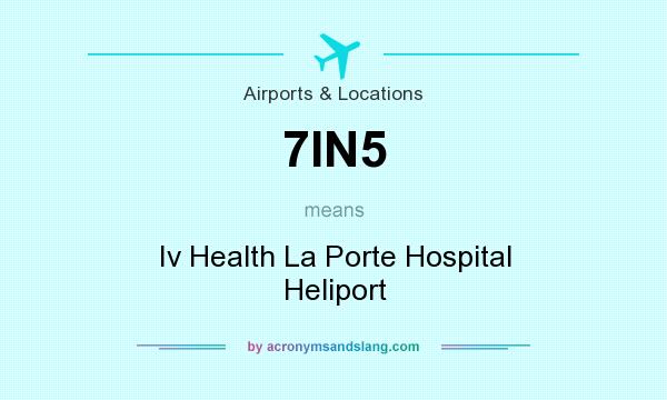 What does 7IN5 mean? It stands for Iv Health La Porte Hospital Heliport