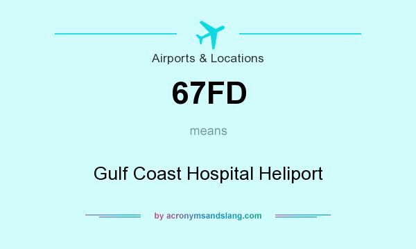 What does 67FD mean? It stands for Gulf Coast Hospital Heliport