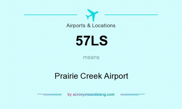 What does 57LS mean? It stands for Prairie Creek Airport