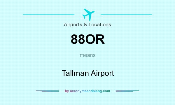 What does 88OR mean? It stands for Tallman Airport