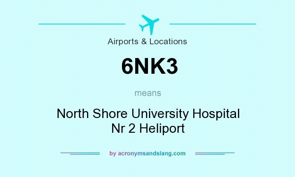 What does 6NK3 mean? It stands for North Shore University Hospital Nr 2 Heliport